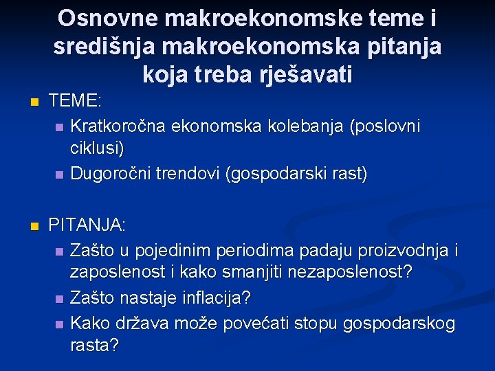 Osnovne makroekonomske teme i središnja makroekonomska pitanja koja treba rješavati n TEME: n Kratkoročna