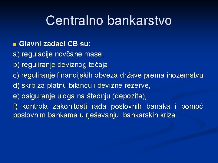 Centralno bankarstvo Glavni zadaci CB su: a) regulacije novčane mase, b) reguliranje deviznog tečaja,