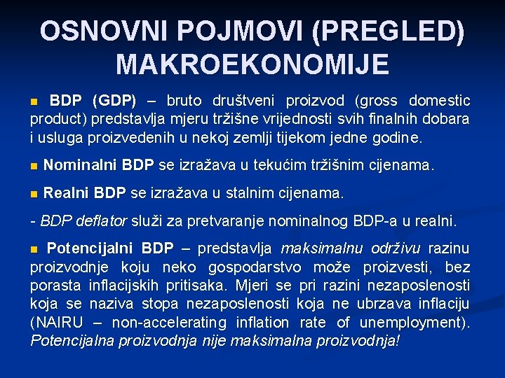 OSNOVNI POJMOVI (PREGLED) MAKROEKONOMIJE BDP (GDP) – bruto društveni proizvod (gross domestic product) predstavlja