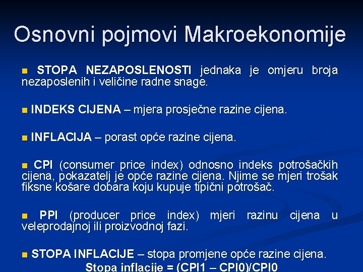 Osnovni pojmovi Makroekonomije STOPA NEZAPOSLENOSTI jednaka je omjeru broja nezaposlenih i veličine radne snage.