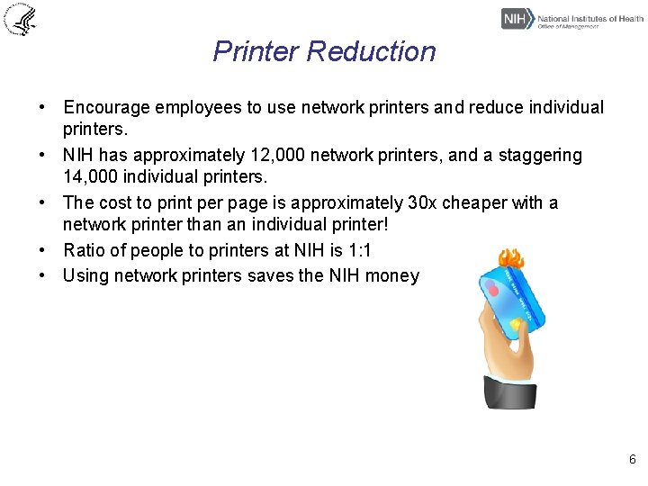 Printer Reduction • Encourage employees to use network printers and reduce individual printers. •