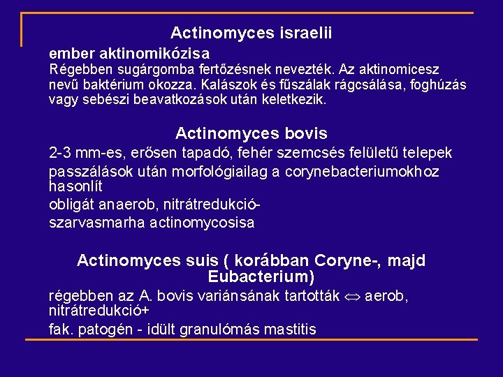 Actinomyces israelii ember aktinomikózisa Régebben sugárgomba fertőzésnek nevezték. Az aktinomicesz nevű baktérium okozza. Kalászok