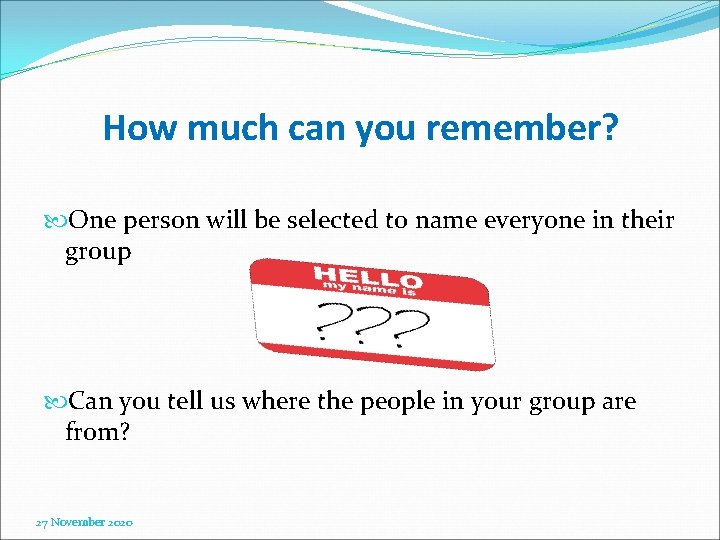 How much can you remember? One person will be selected to name everyone in