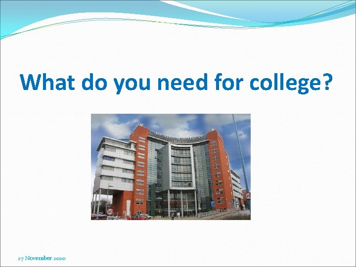 What do you need for college? 27 November 2020 