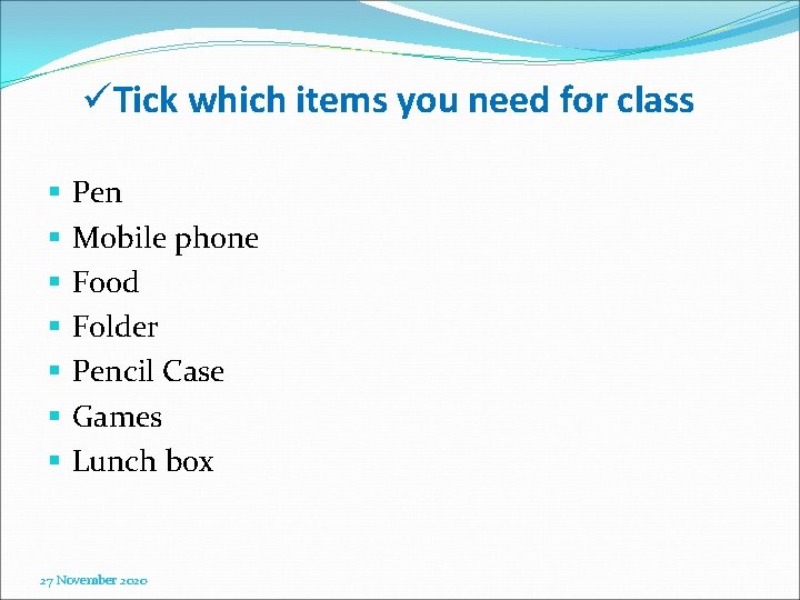 üTick which items you need for class § § § § Pen Mobile phone
