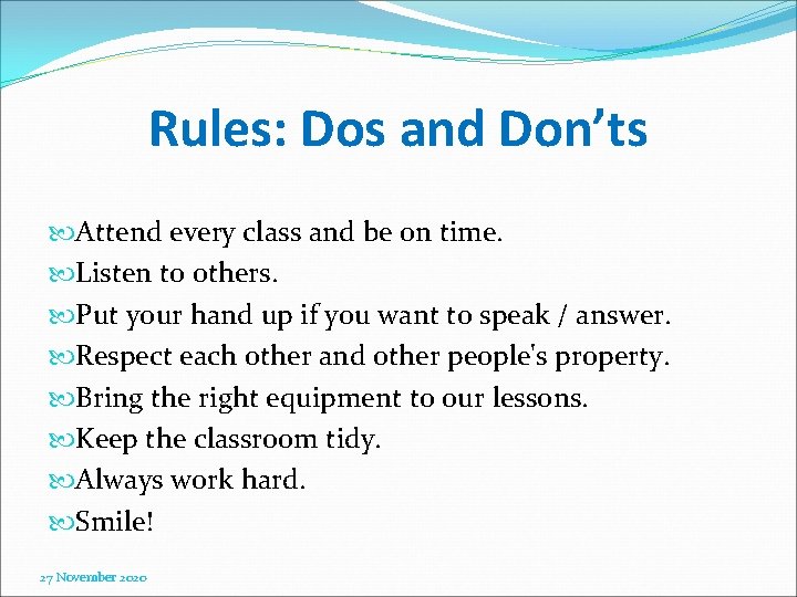 Rules: Dos and Don’ts Attend every class and be on time. Listen to others.