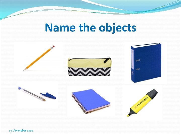 Name the objects 27 November 2020 