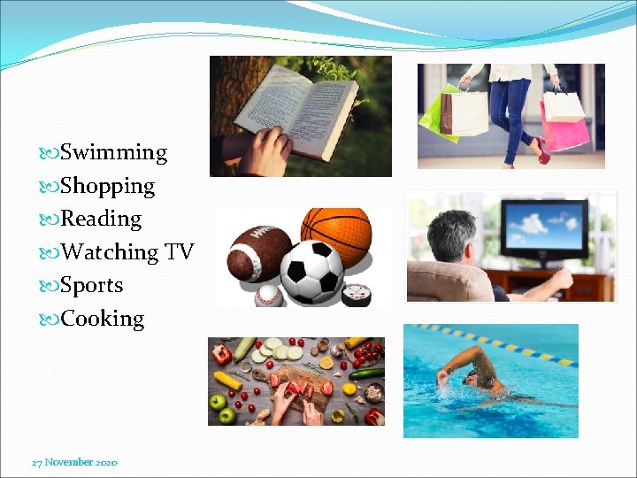  Swimming Shopping Reading Watching TV Sports Cooking 27 November 2020 