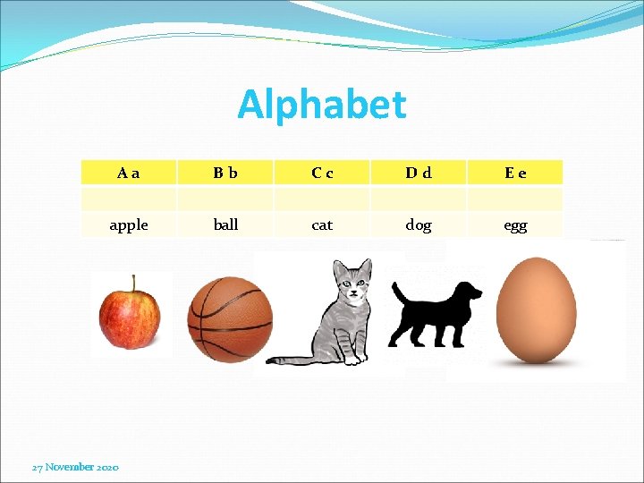 Alphabet Aa Bb Cc Dd Ee apple ball cat dog egg 27 November 2020