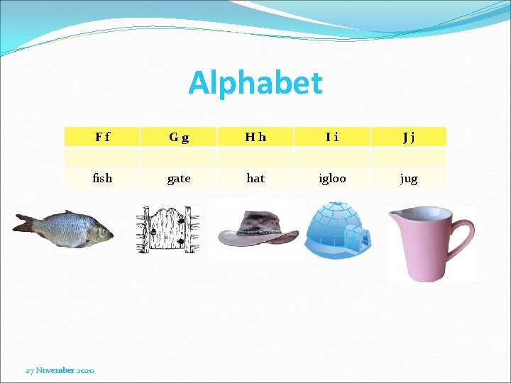 Alphabet Ff Gg Hh Ii Jj fish gate hat igloo jug 27 November 2020