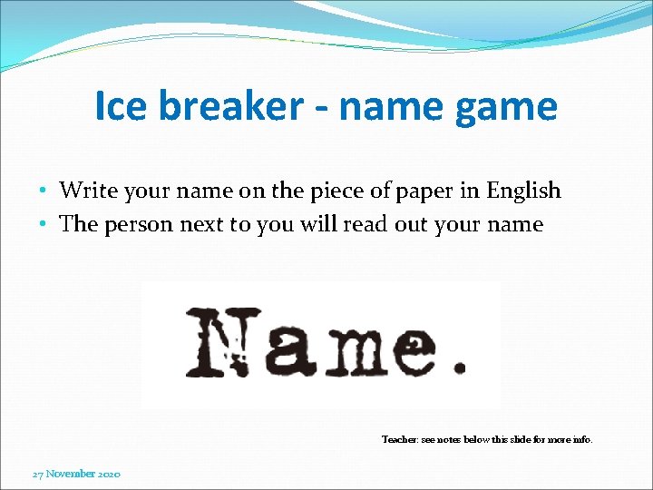Ice breaker - name game • Write your name on the piece of paper