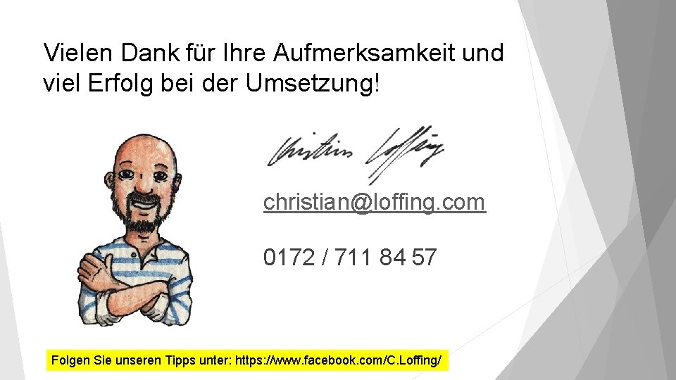 Vielen Dank für Ihre Aufmerksamkeit und viel Erfolg bei der Umsetzung! christian@loffing. com 0172