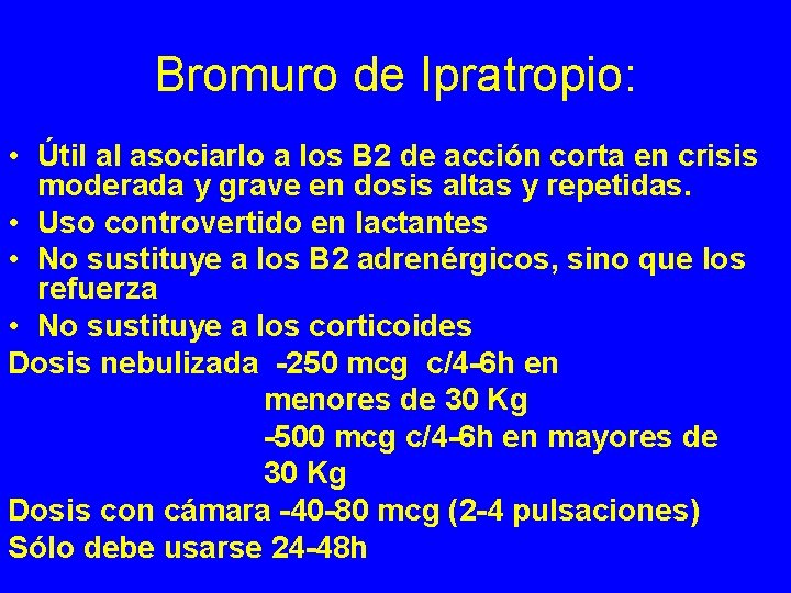 Bromuro de Ipratropio: • Útil al asociarlo a los B 2 de acción corta