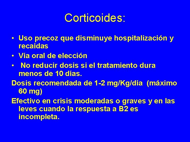 Corticoides: • Uso precoz que disminuye hospitalización y recaídas • Vía oral de elección