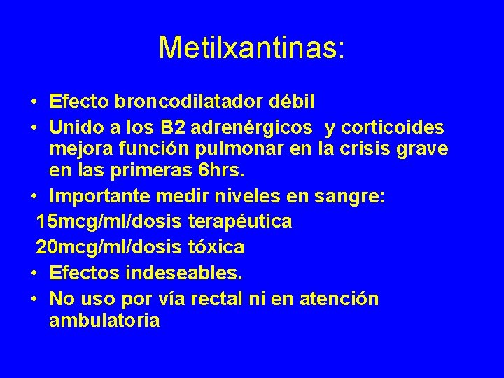 Metilxantinas: • Efecto broncodilatador débil • Unido a los B 2 adrenérgicos y corticoides