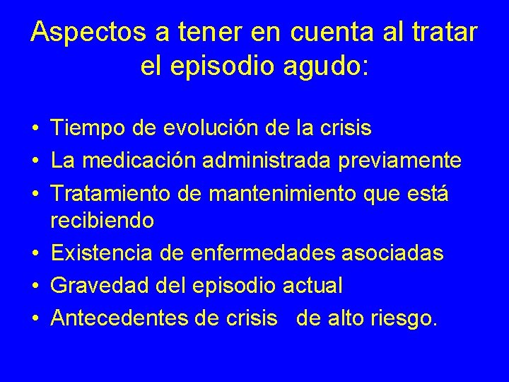 Aspectos a tener en cuenta al tratar el episodio agudo: • Tiempo de evolución