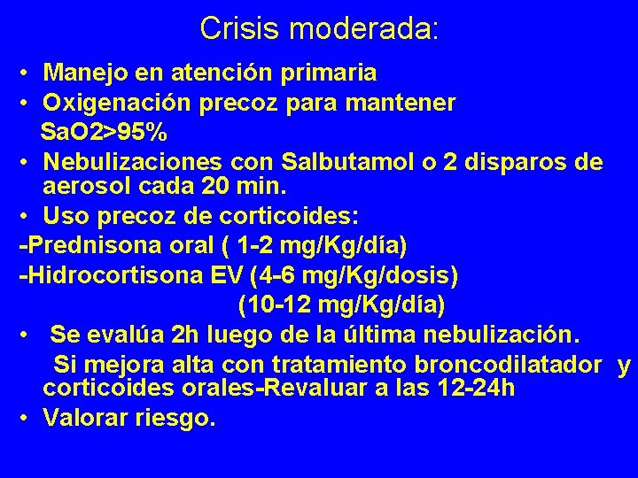 Crisis moderada: • Manejo en atención primaria • Oxigenación precoz para mantener Sa. O