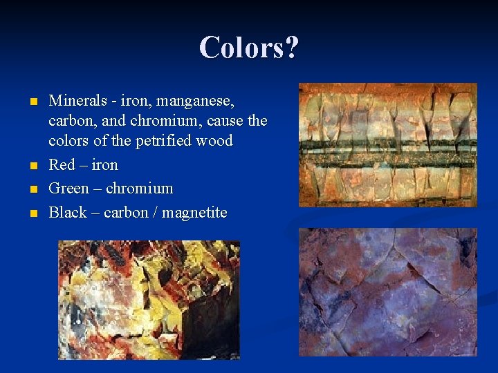 Colors? n n Minerals - iron, manganese, carbon, and chromium, cause the colors of