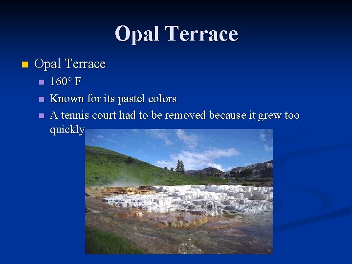 Opal Terrace n n n 160° F Known for its pastel colors A tennis