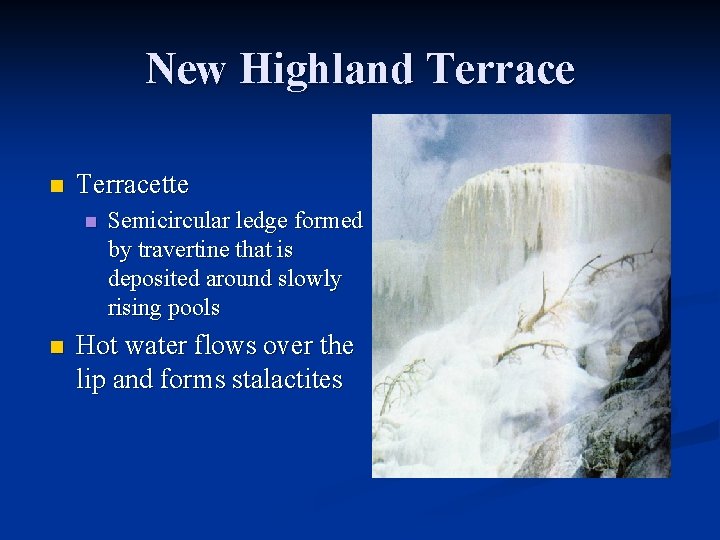 New Highland Terrace n Terracette n n Semicircular ledge formed by travertine that is