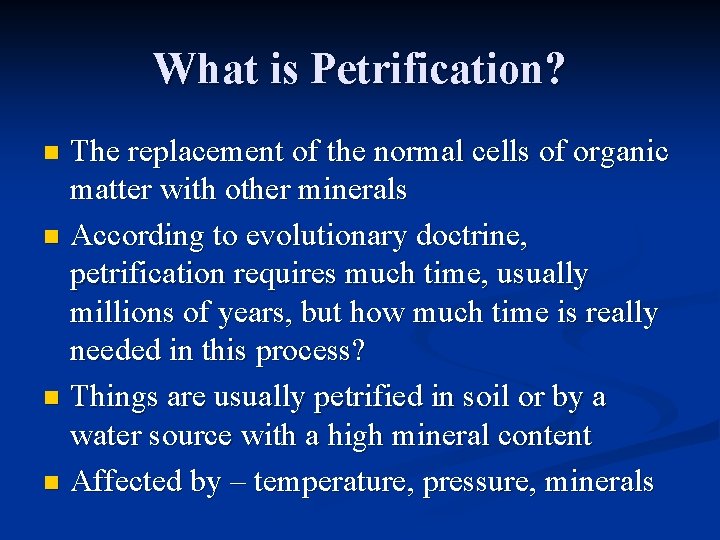 What is Petrification? The replacement of the normal cells of organic matter with other