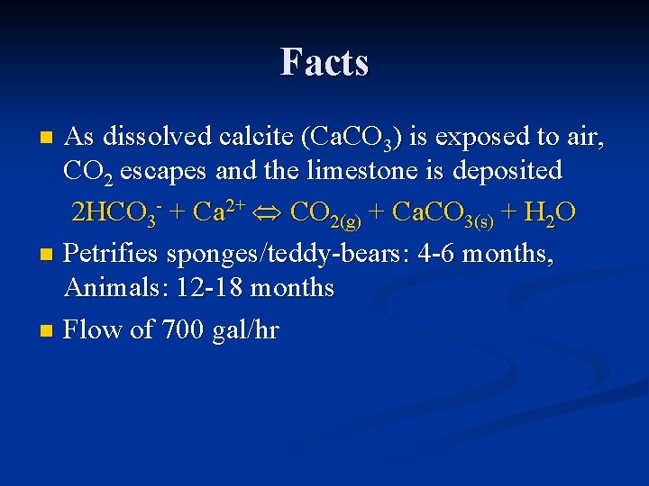 Facts As dissolved calcite (Ca. CO 3) is exposed to air, CO 2 escapes