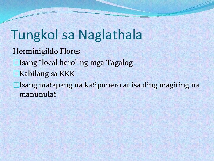 Tungkol sa Naglathala Herminigildo Flores �Isang “local hero” ng mga Tagalog �Kabilang sa KKK Tungkol sa Naglathala Herminigildo Flores �Isang “local hero” ng mga Tagalog �Kabilang sa KKK