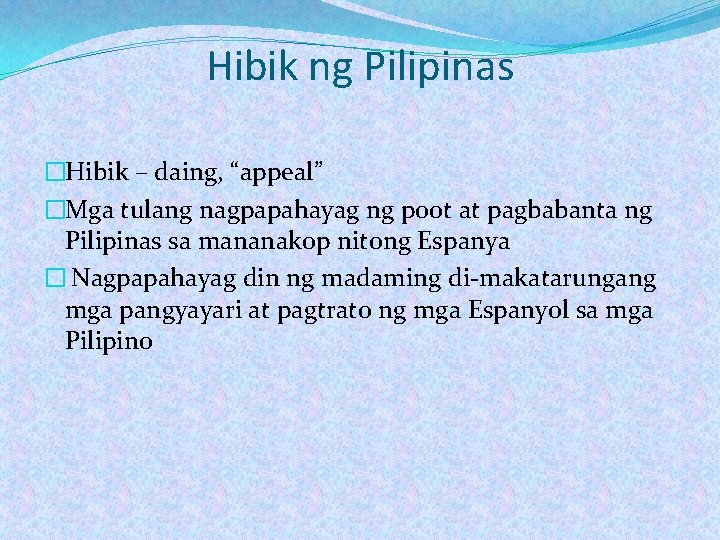 Hibik ng Pilipinas �Hibik – daing, “appeal” �Mga tulang nagpapahayag ng poot at pagbabanta