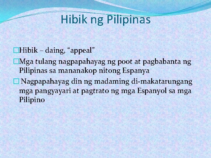 Hibik ng Pilipinas �Hibik – daing, “appeal” �Mga tulang nagpapahayag ng poot at pagbabanta Hibik ng Pilipinas �Hibik – daing, “appeal” �Mga tulang nagpapahayag ng poot at pagbabanta