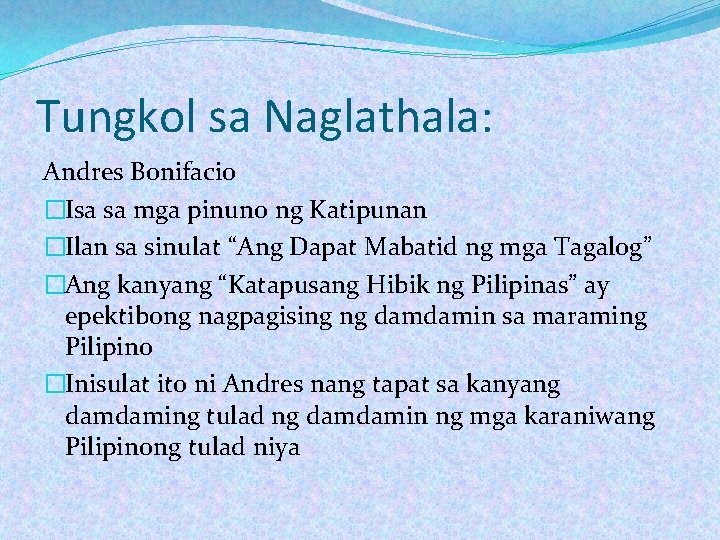 Tungkol sa Naglathala: Andres Bonifacio �Isa sa mga pinuno ng Katipunan �Ilan sa sinulat