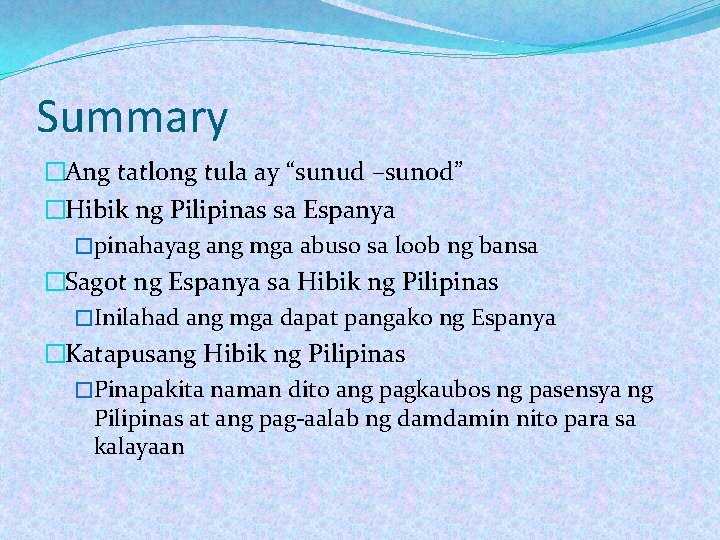 Summary �Ang tatlong tula ay “sunud –sunod” �Hibik ng Pilipinas sa Espanya �pinahayag ang Summary �Ang tatlong tula ay “sunud –sunod” �Hibik ng Pilipinas sa Espanya �pinahayag ang
