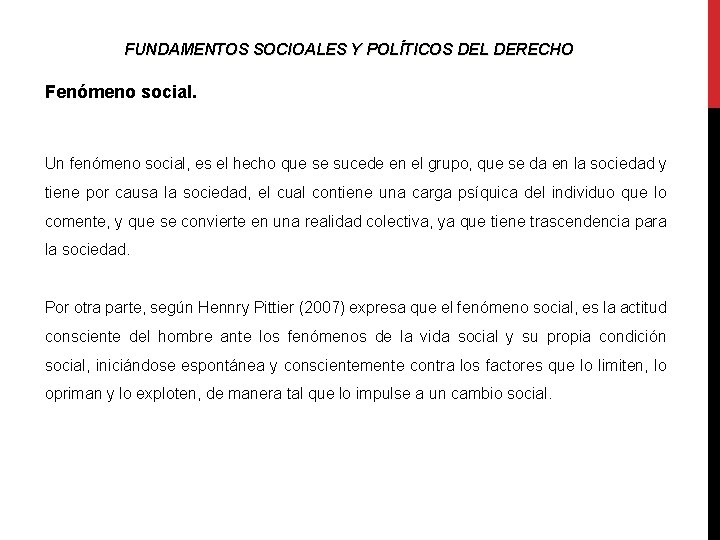 FUNDAMENTOS SOCIOALES Y POLÍTICOS DEL DERECHO Fenómeno social. Un fenómeno social, es el hecho