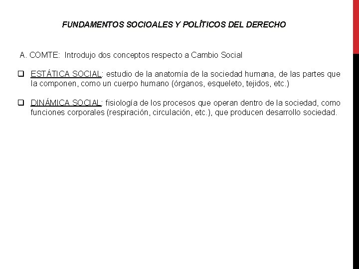 FUNDAMENTOS SOCIOALES Y POLÍTICOS DEL DERECHO A. COMTE: Introdujo dos conceptos respecto a Cambio