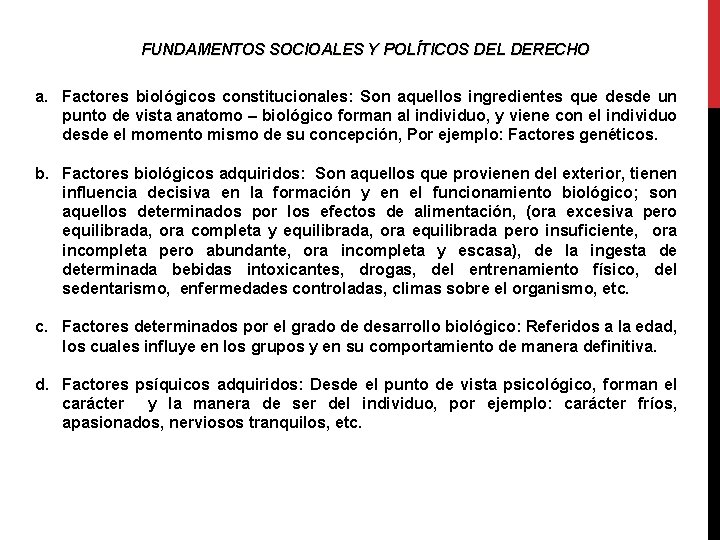 FUNDAMENTOS SOCIOALES Y POLÍTICOS DEL DERECHO a. Factores biológicos constitucionales: Son aquellos ingredientes que