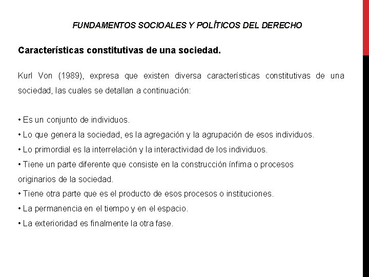 FUNDAMENTOS SOCIOALES Y POLÍTICOS DEL DERECHO Características constitutivas de una sociedad. Kurl Von (1989),