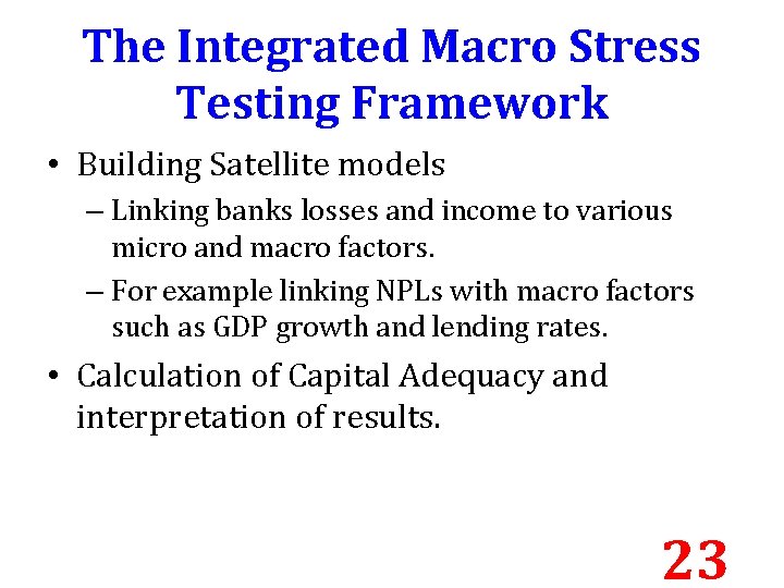 The Integrated Macro Stress Testing Framework • Building Satellite models – Linking banks losses