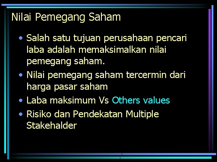 Nilai Pemegang Saham • Salah satu tujuan perusahaan pencari laba adalah memaksimalkan nilai pemegang