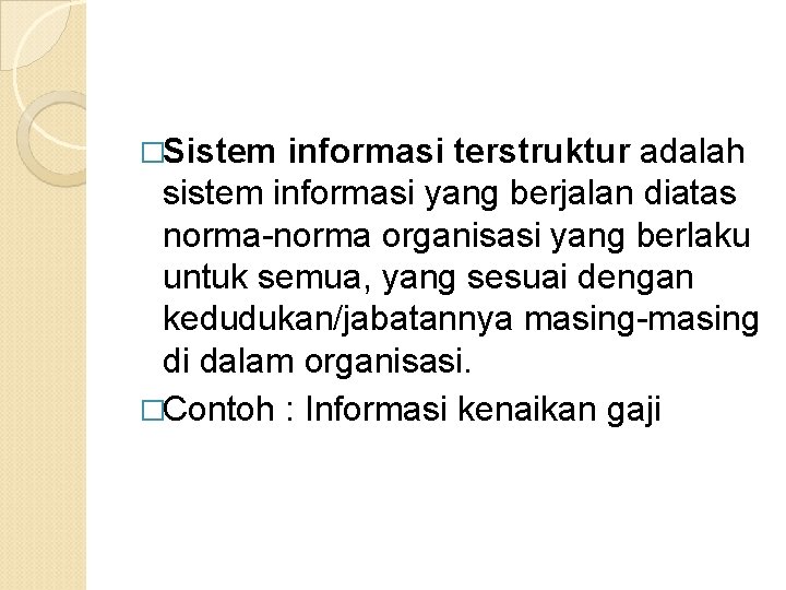 �Sistem informasi terstruktur adalah sistem informasi yang berjalan diatas norma-norma organisasi yang berlaku untuk