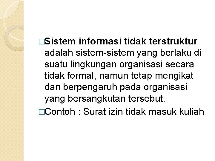 �Sistem informasi tidak terstruktur adalah sistem-sistem yang berlaku di suatu lingkungan organisasi secara tidak