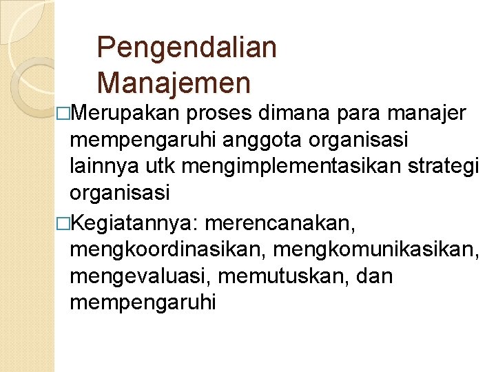 Pengendalian Manajemen �Merupakan proses dimana para manajer mempengaruhi anggota organisasi lainnya utk mengimplementasikan strategi