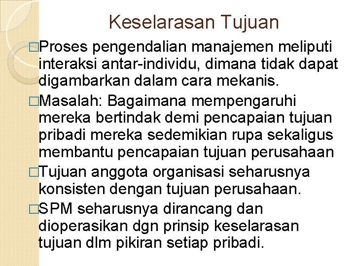 Keselarasan Tujuan �Proses pengendalian manajemen meliputi interaksi antar-individu, dimana tidak dapat digambarkan dalam cara