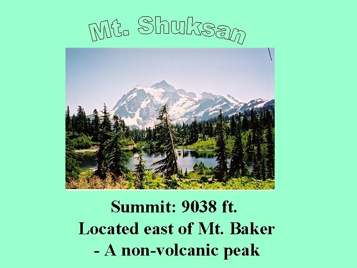 Summit: 9038 ft. Located east of Mt. Baker - A non-volcanic peak 