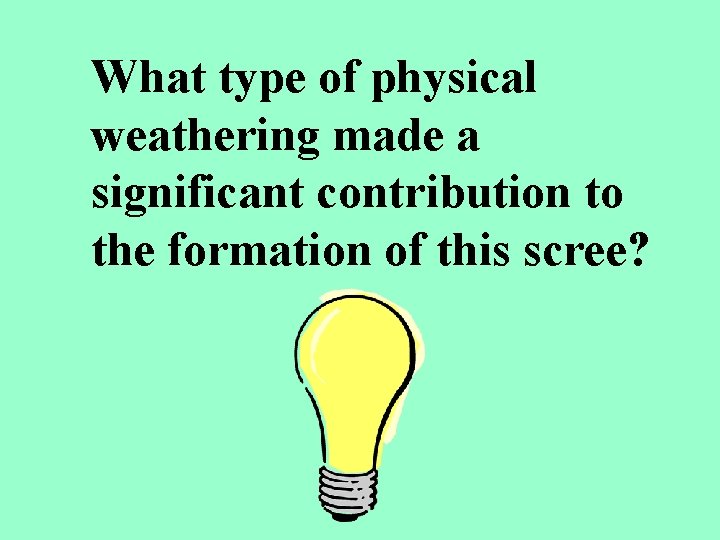 What type of physical weathering made a significant contribution to the formation of this