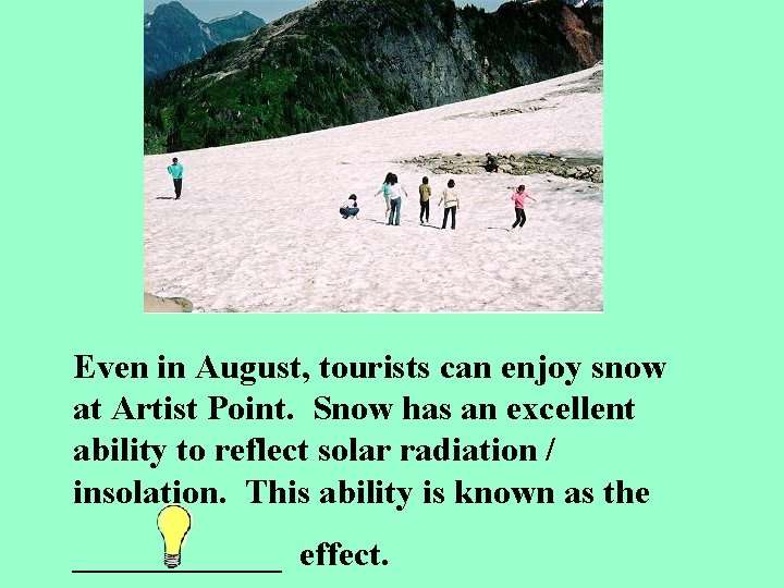 Even in August, tourists can enjoy snow at Artist Point. Snow has an excellent