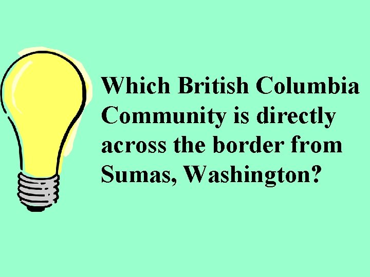 Which British Columbia Community is directly across the border from Sumas, Washington? 