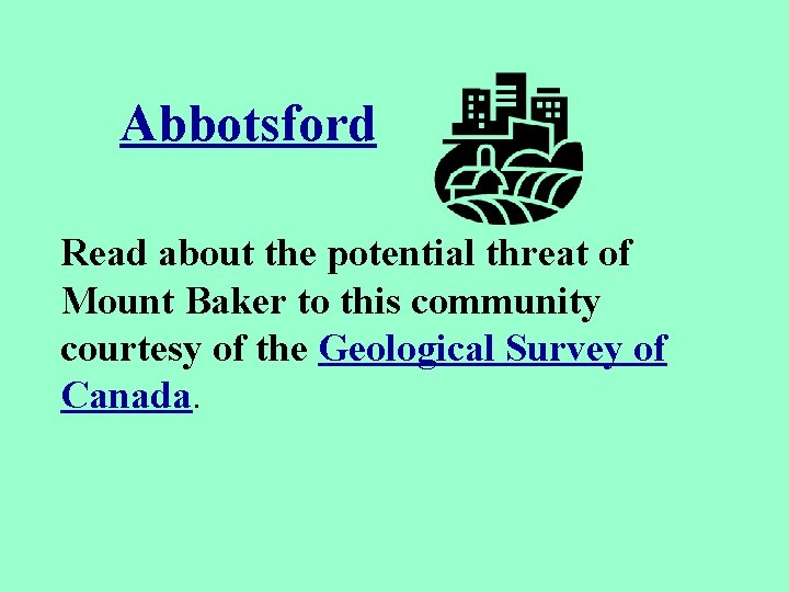 Abbotsford Read about the potential threat of Mount Baker to this community courtesy of