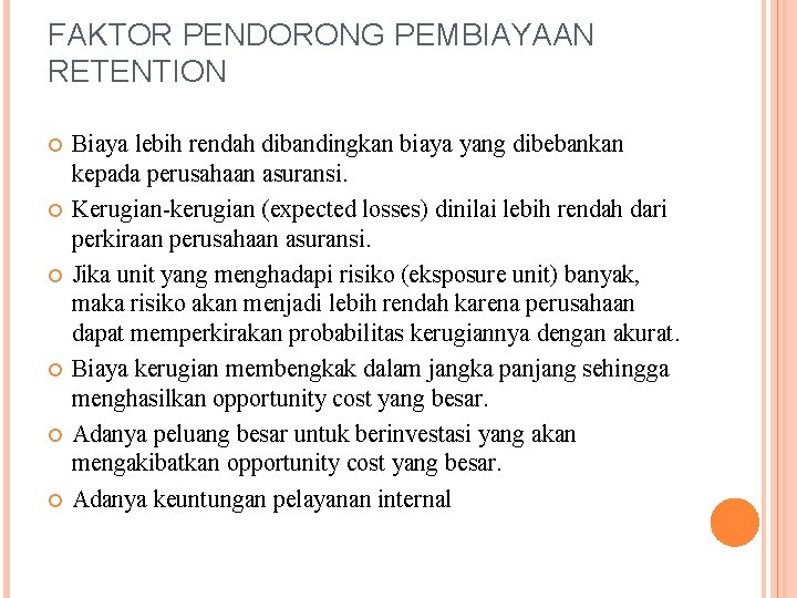 FAKTOR PENDORONG PEMBIAYAAN RETENTION Biaya lebih rendah dibandingkan biaya yang dibebankan kepada perusahaan asuransi.