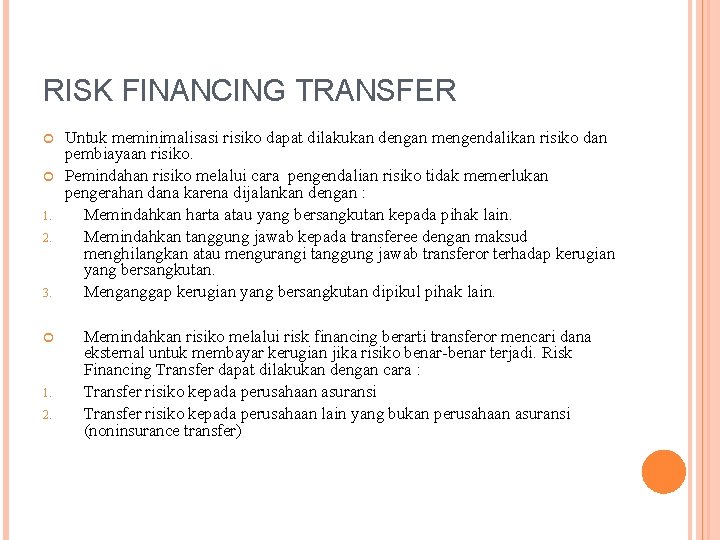 RISK FINANCING TRANSFER 1. 2. 3. 1. 2. Untuk meminimalisasi risiko dapat dilakukan dengan