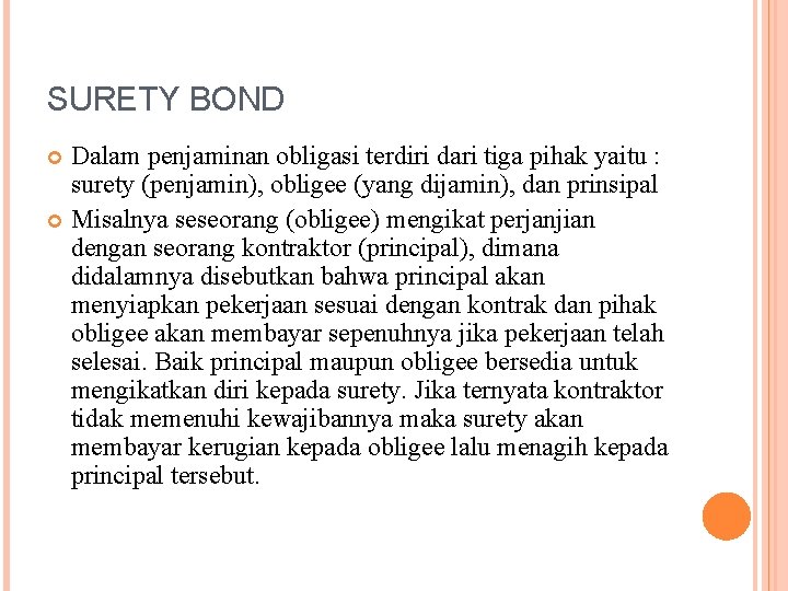 SURETY BOND Dalam penjaminan obligasi terdiri dari tiga pihak yaitu : surety (penjamin), obligee