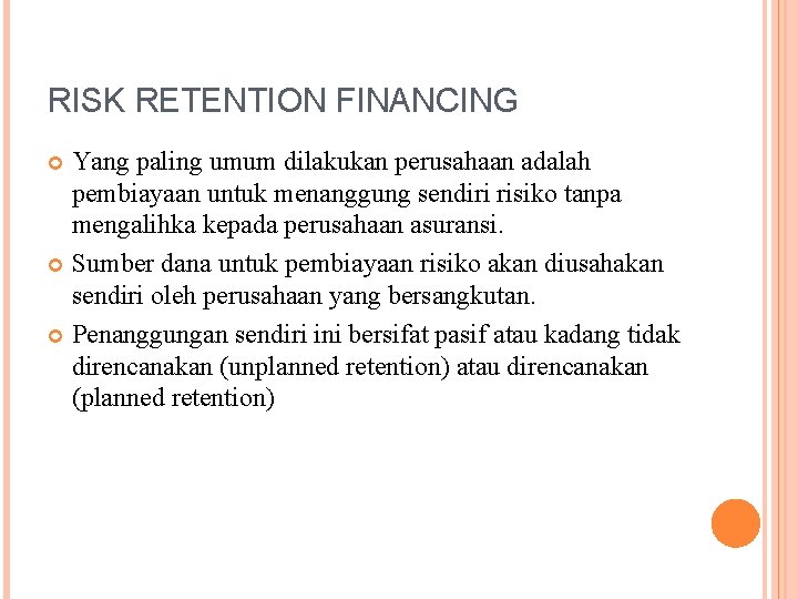 RISK RETENTION FINANCING Yang paling umum dilakukan perusahaan adalah pembiayaan untuk menanggung sendiri risiko